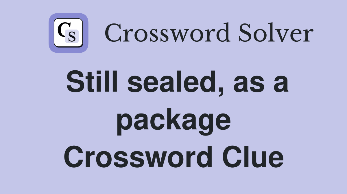 Still sealed, as a package Crossword Clue