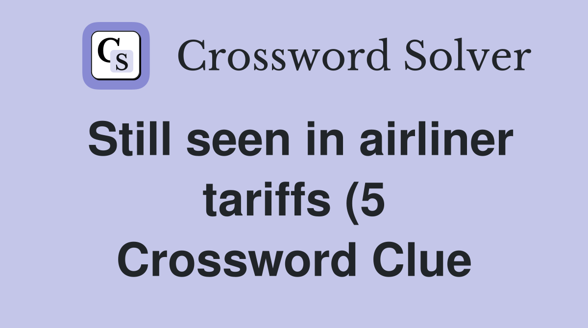 Still seen in airliner tariffs (5) Crossword Clue Answers Crossword Still seen in airliner tariffs (5) Crossword Clue Answers Crossword