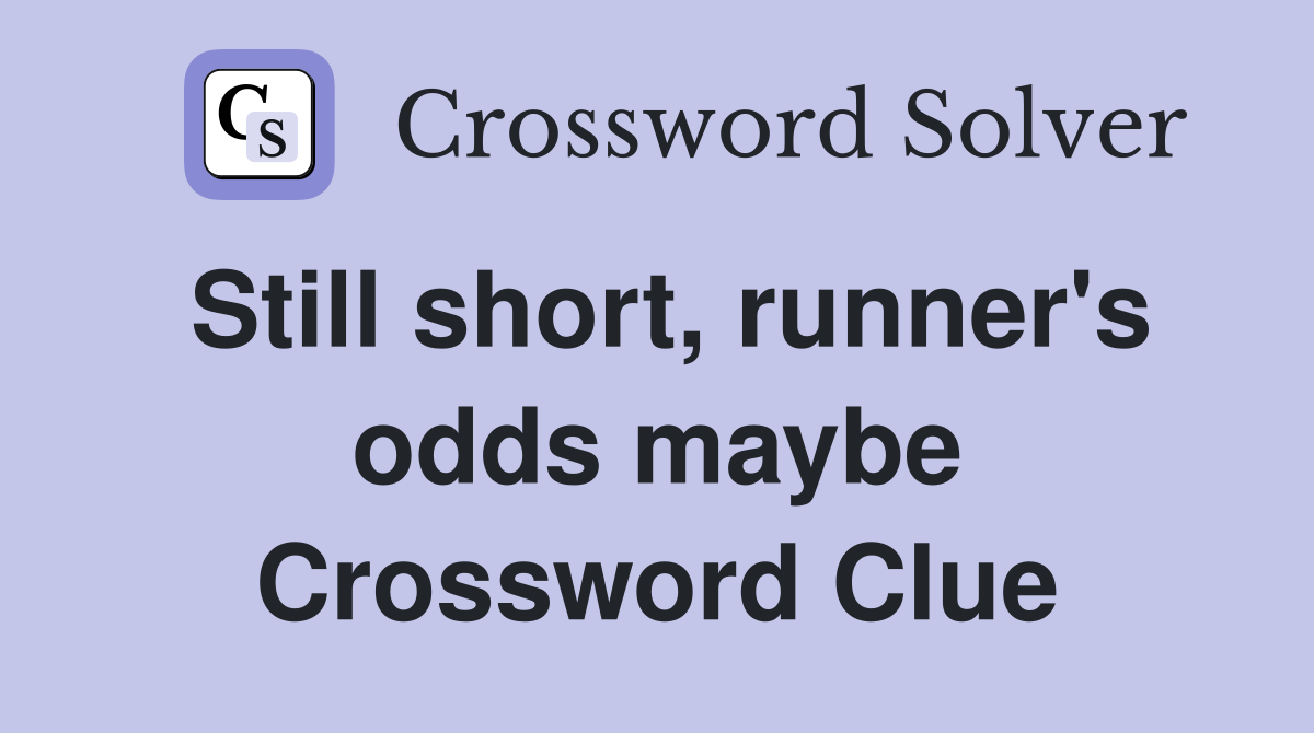 Still short, runner's odds maybe Crossword Clue