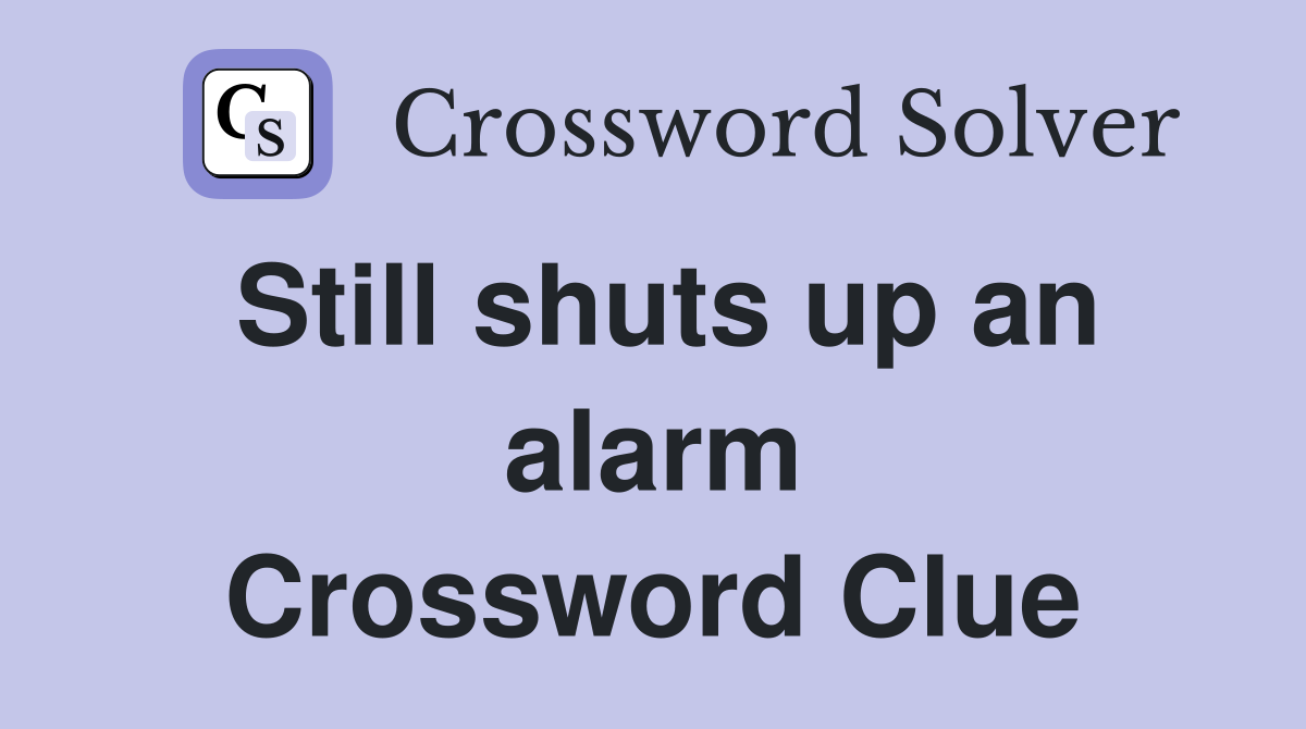 Still shuts up an alarm Crossword Clue