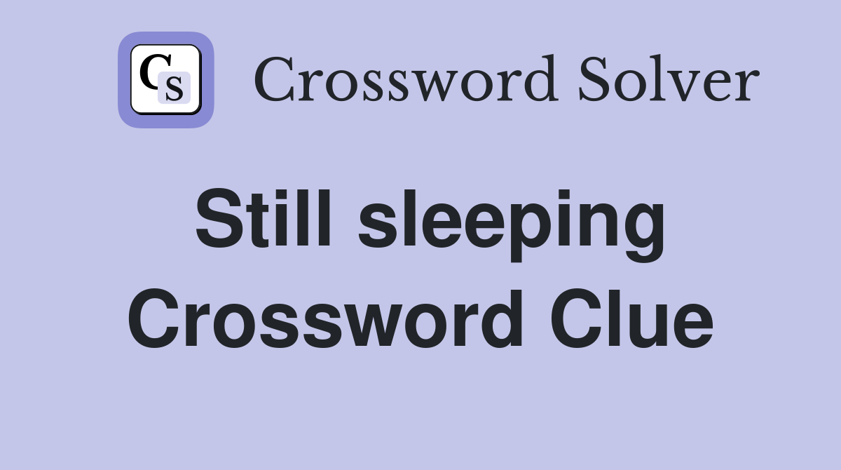 Still sleeping Crossword Clue