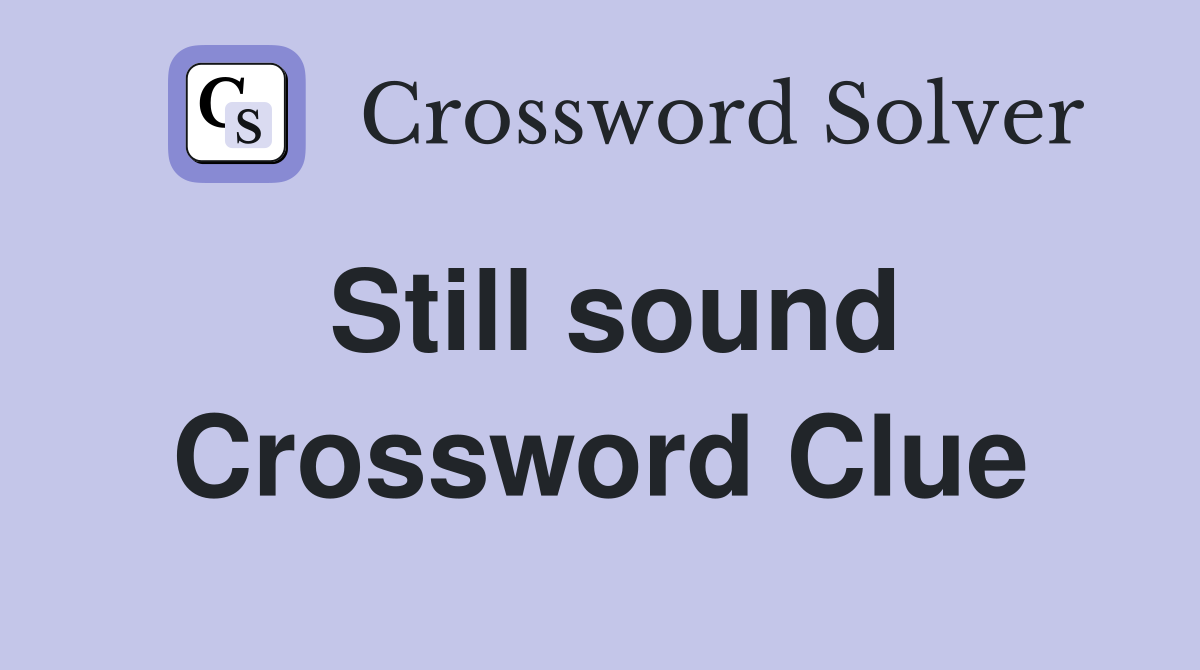 Still sound Crossword Clue