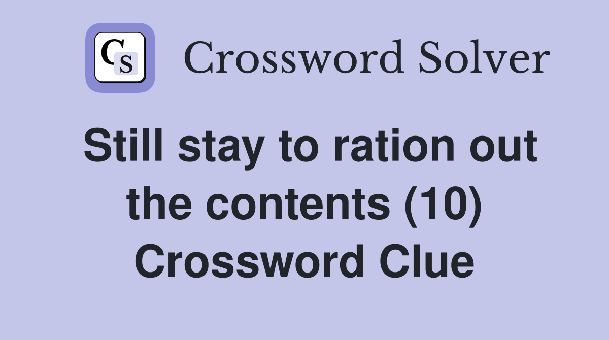 Still stay to ration out the contents (10) Crossword Clue
