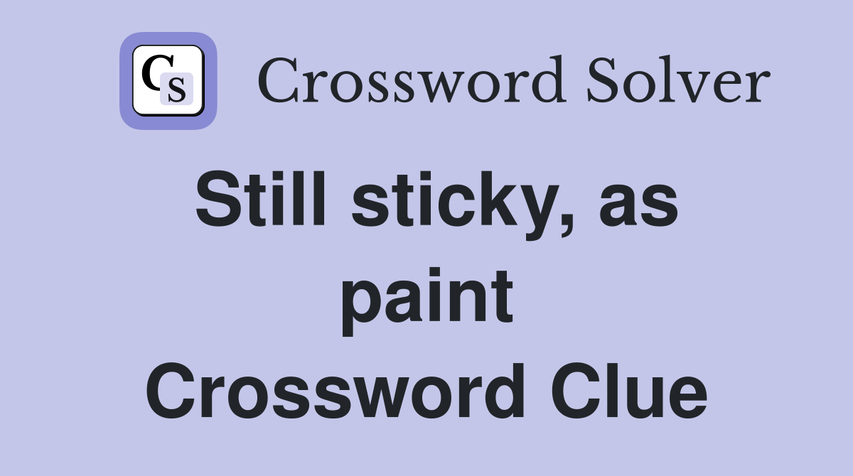 Still sticky, as paint Crossword Clue