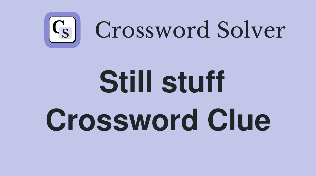 Still stuff Crossword Clue