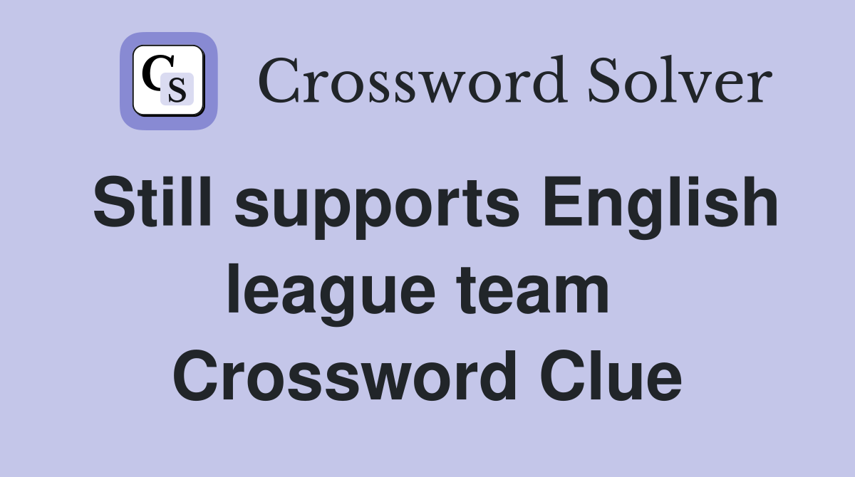 Still supports English league team  Crossword Clue