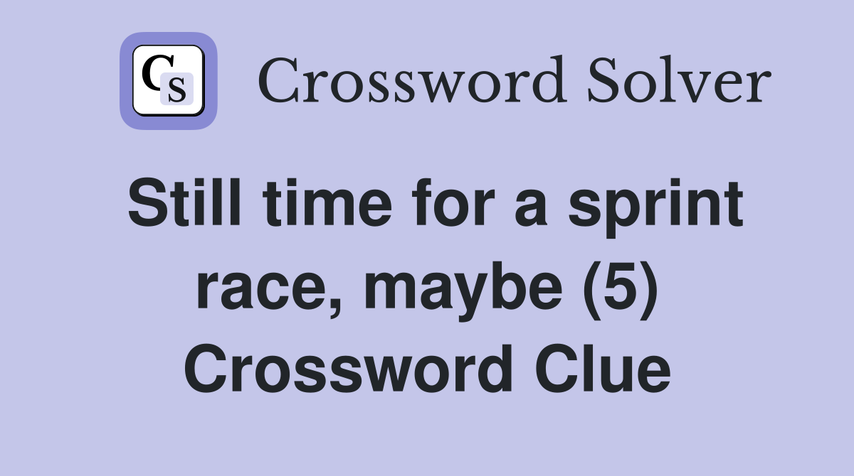 Still time for a sprint race, maybe (5) Crossword Clue