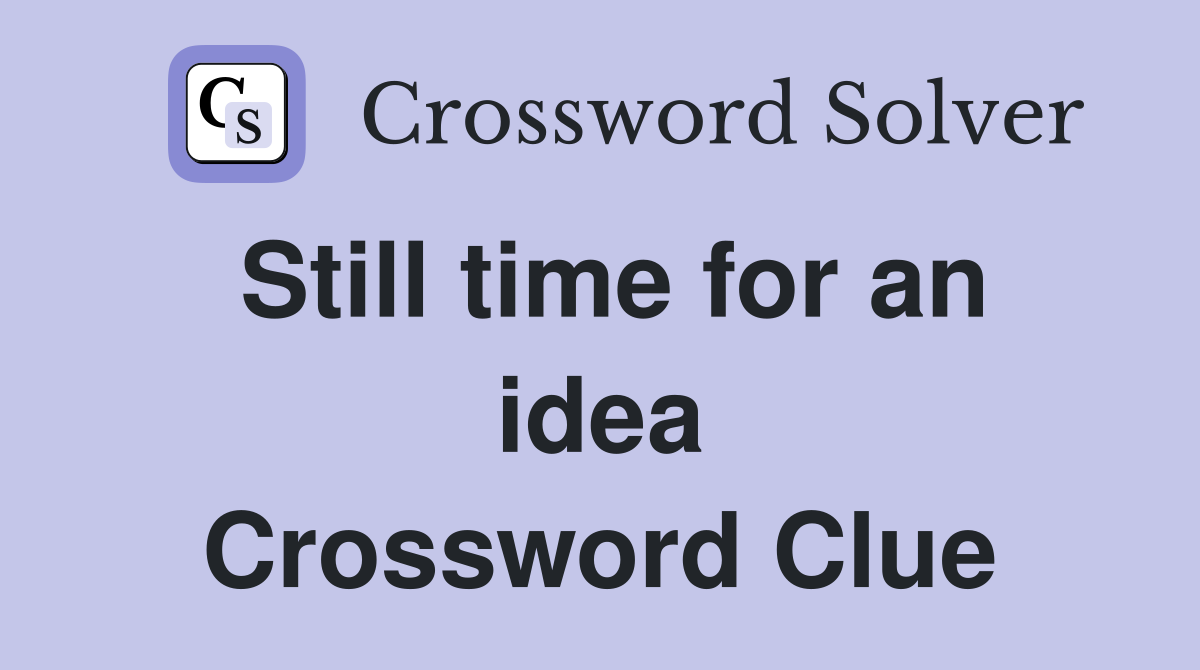 Still time for an idea Crossword Clue