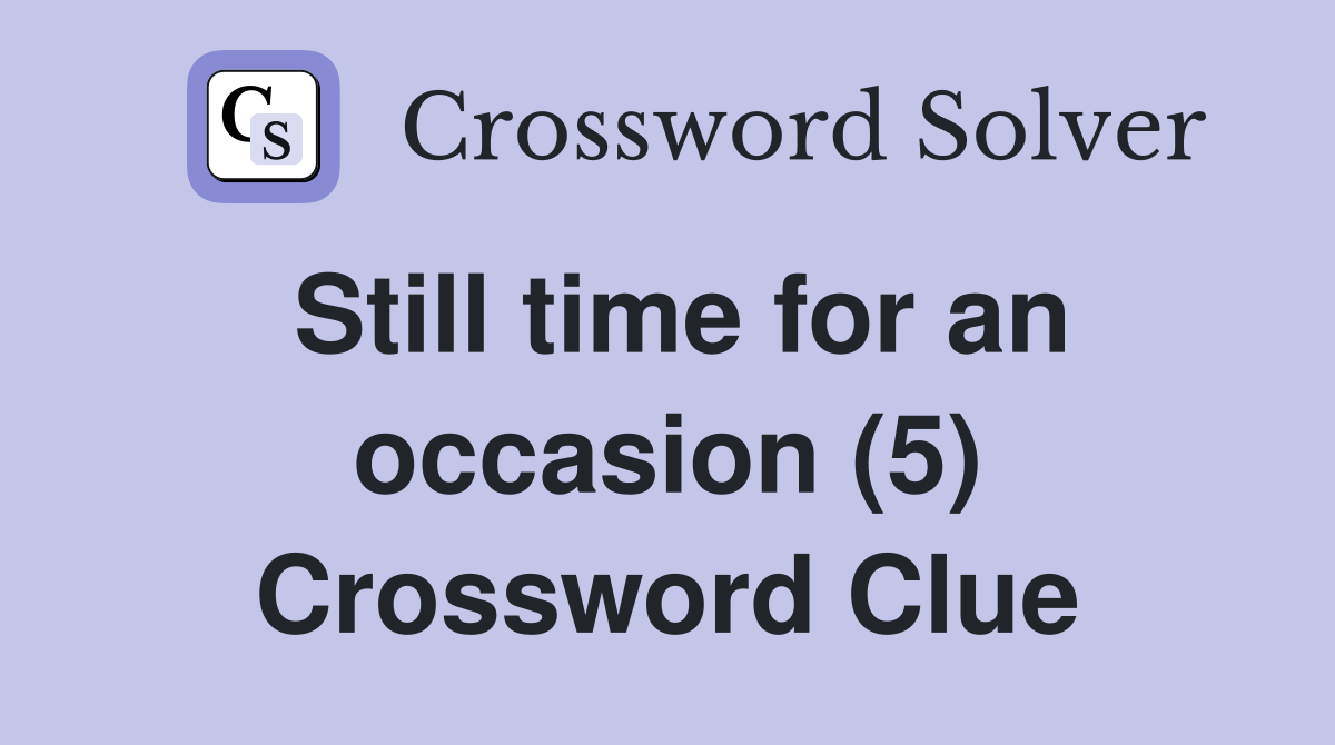 Still time for an occasion (5) Crossword Clue