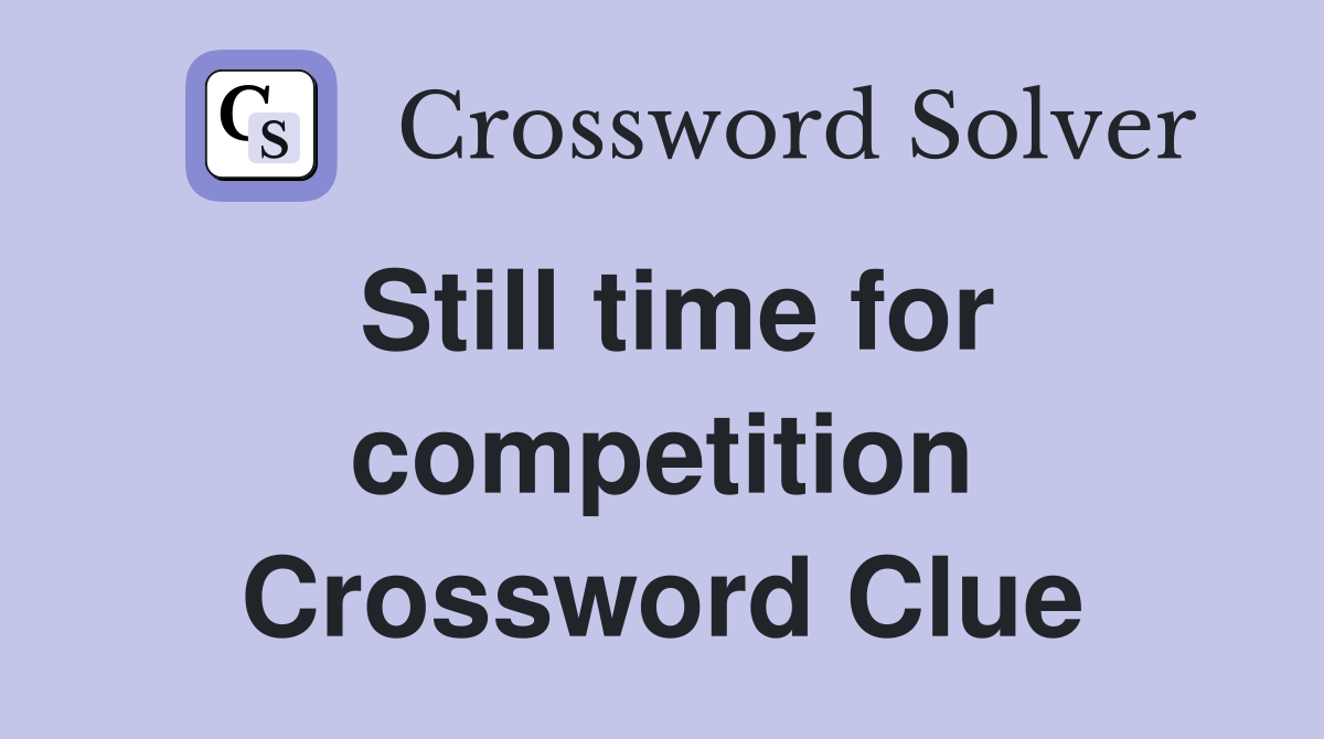 Still time for competition Crossword Clue