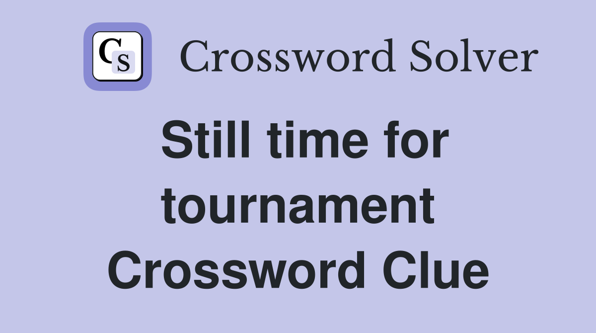Still time for tournament Crossword Clue