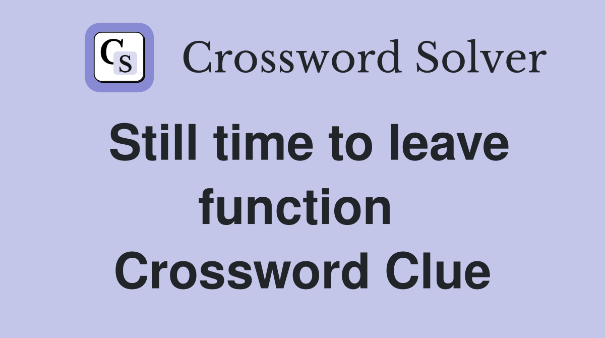 Still time to leave function  Crossword Clue