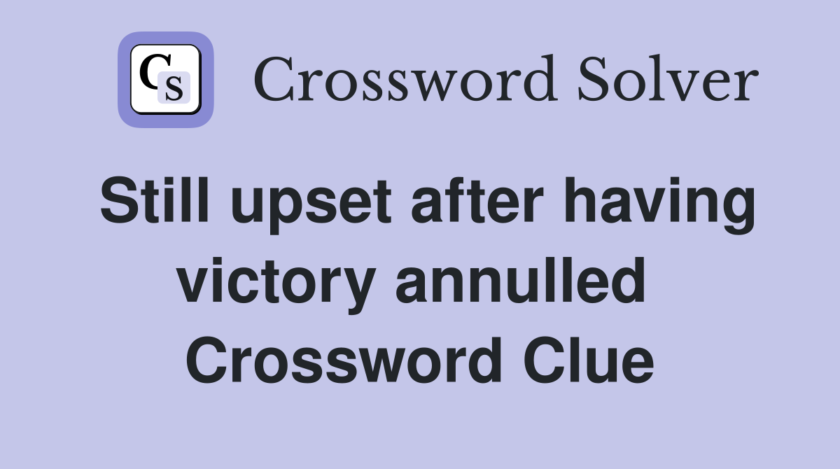 Still upset after having victory annulled  Crossword Clue