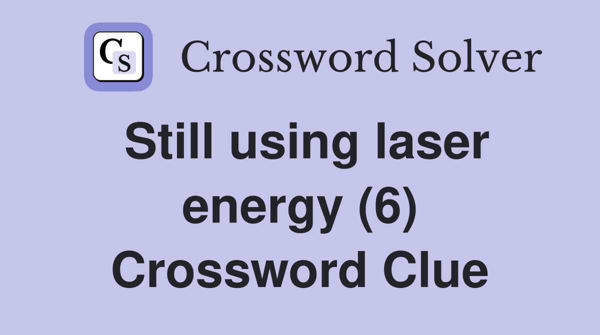Still using laser energy (6) Crossword Clue