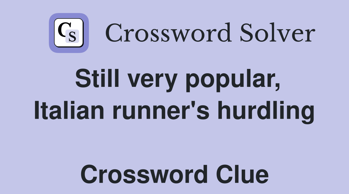 Still very popular, Italian runner's hurdling  Crossword Clue