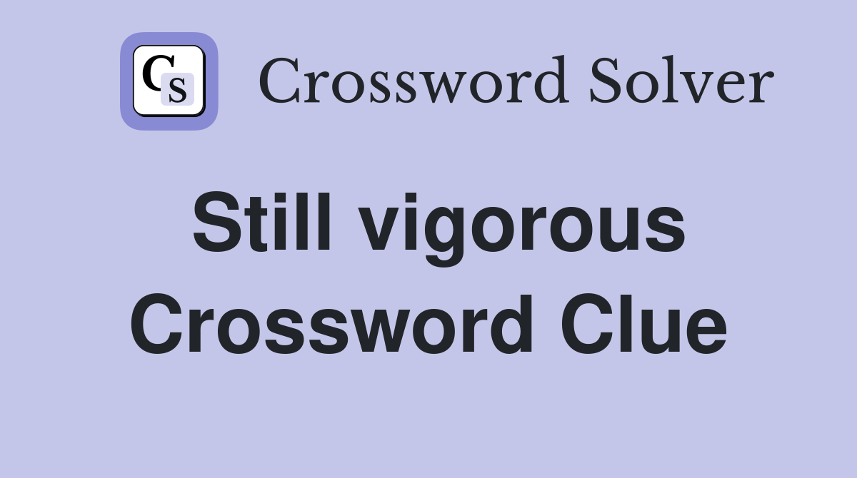 Still vigorous Crossword Clue
