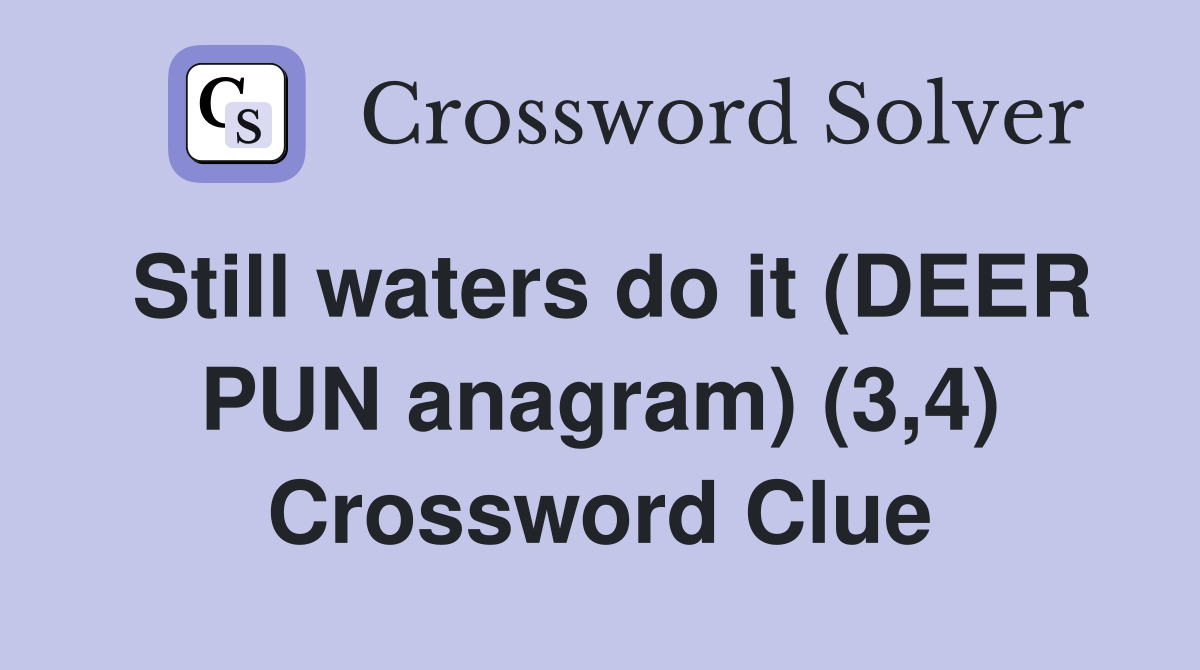 Still waters do it (DEER PUN anagram) (3,4) Crossword Clue