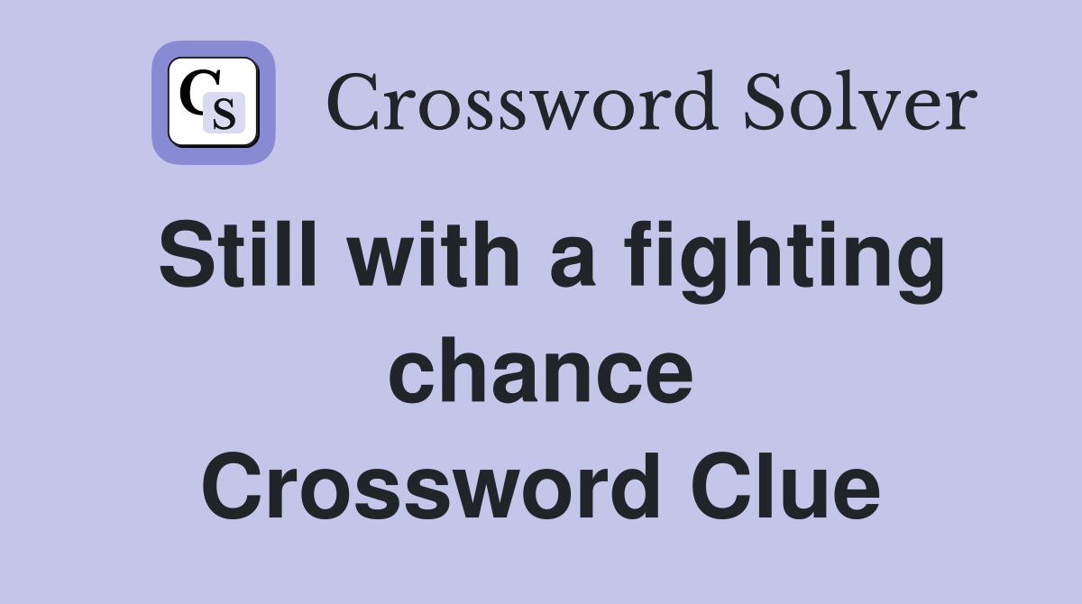 Still with a fighting chance Crossword Clue