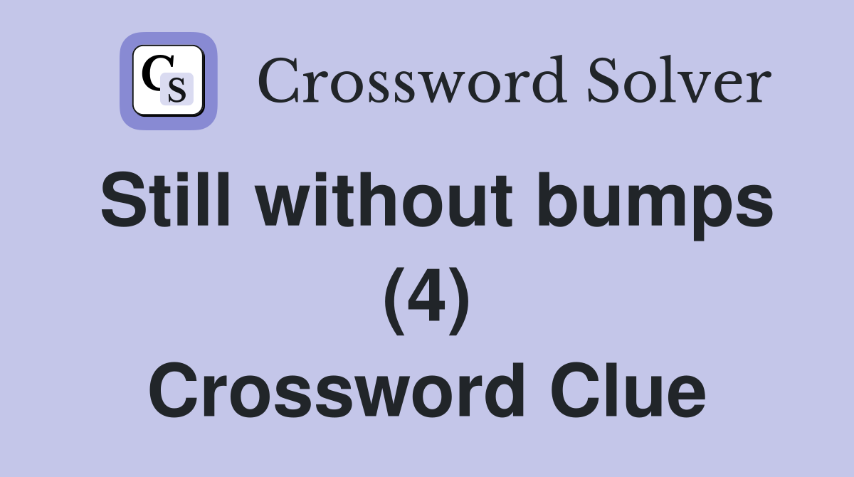 Still without bumps (4) Crossword Clue