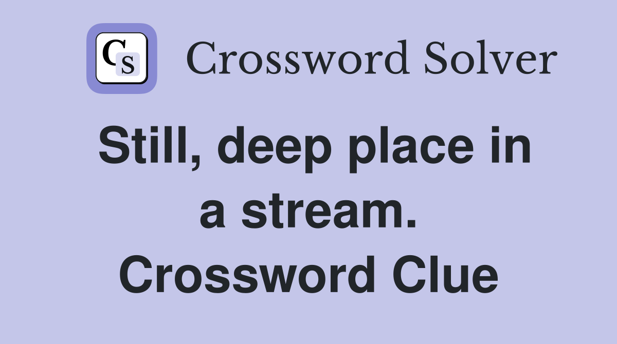 Still, deep place in a stream. Crossword Clue