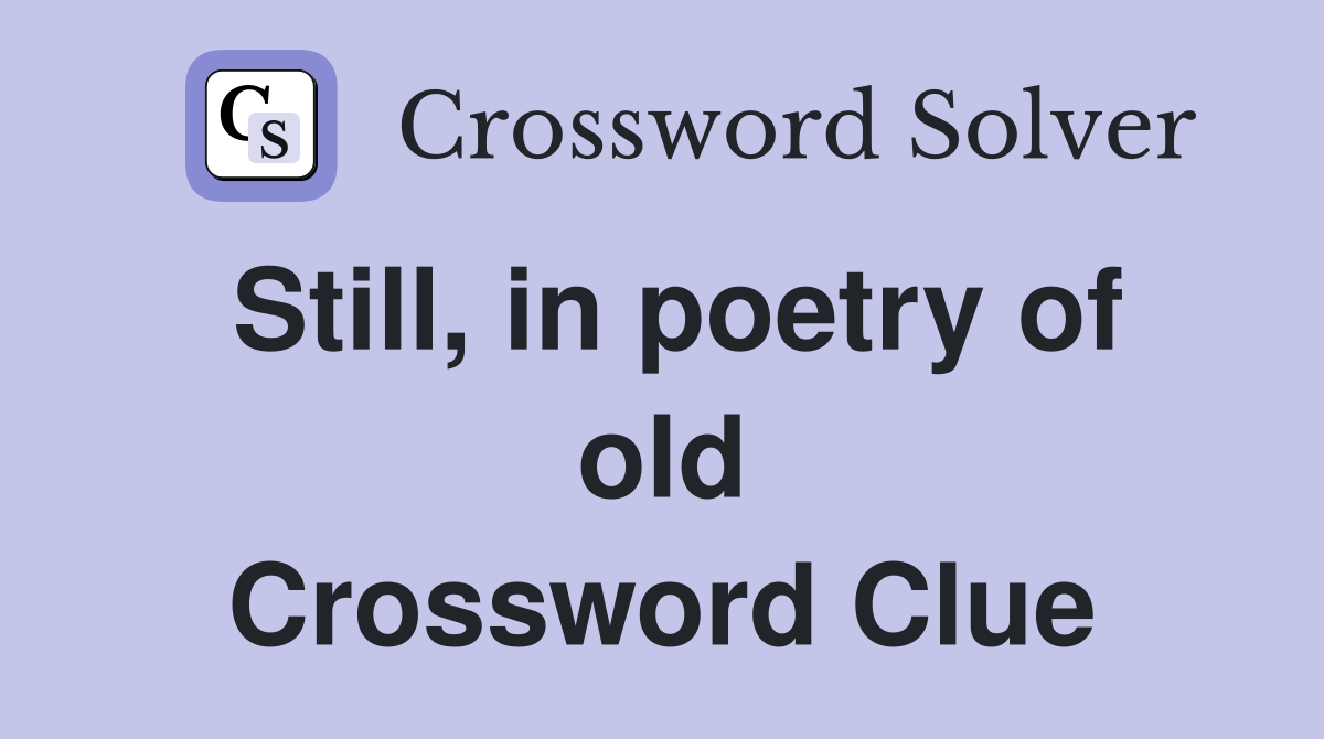 Still, in poetry of old Crossword Clue