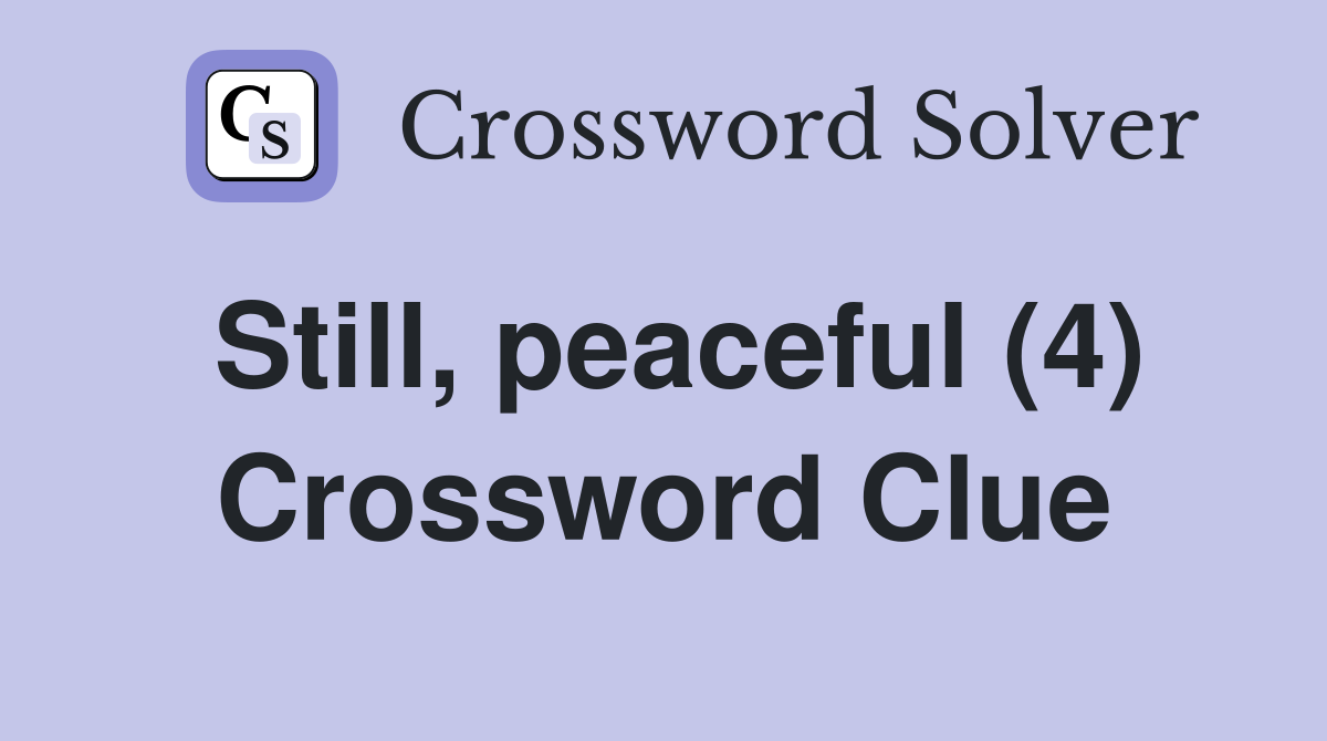 Still, peaceful (4) Crossword Clue