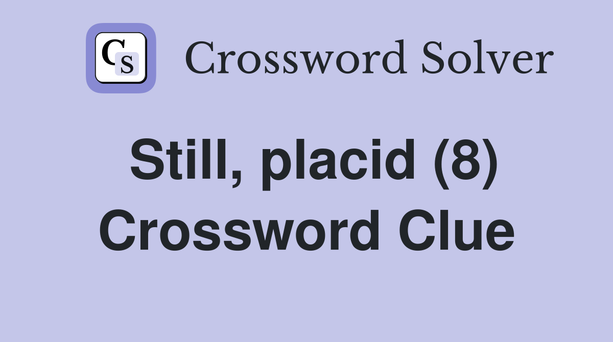 Still, placid (8) Crossword Clue