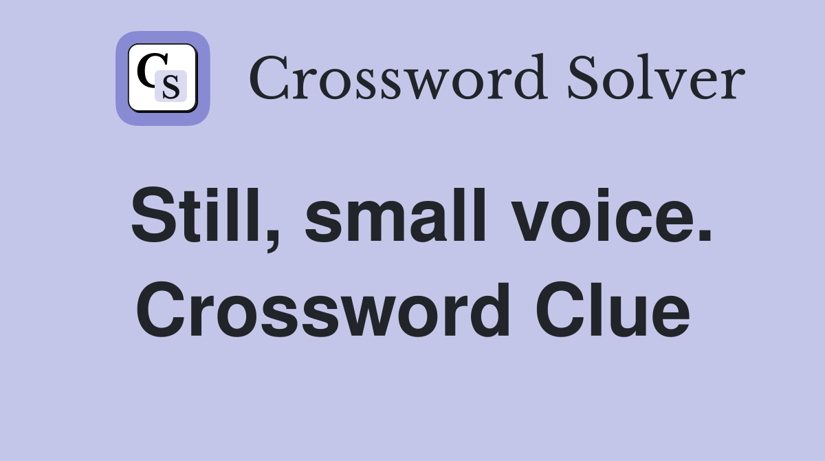 Still, small voice. Crossword Clue
