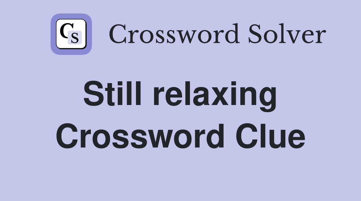 Still relaxing  Crossword Clue