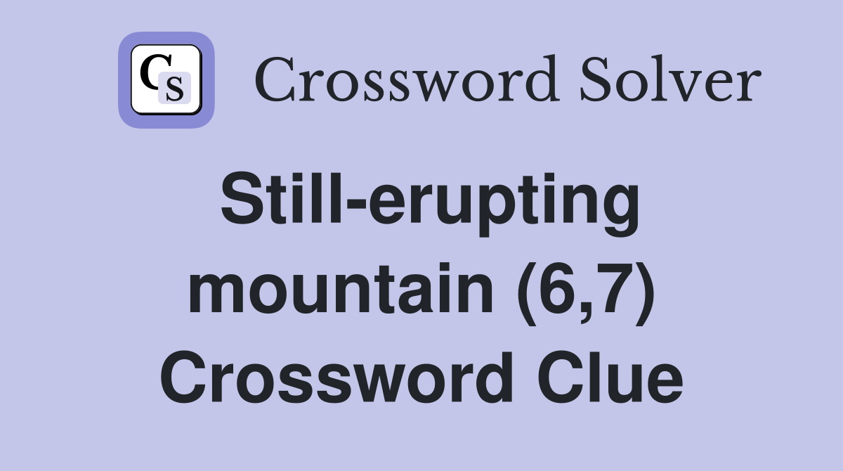 Still-erupting mountain (6,7) Crossword Clue
