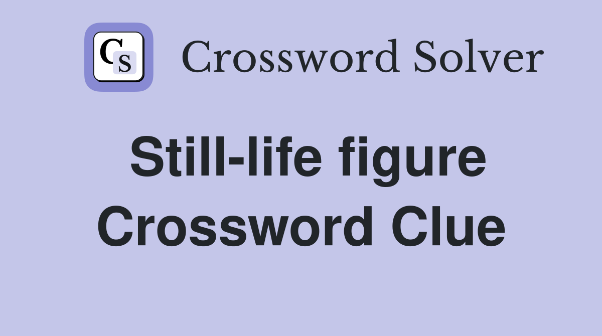 Still-life figure Crossword Clue