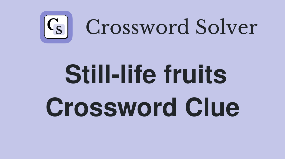 Still-life fruits Crossword Clue