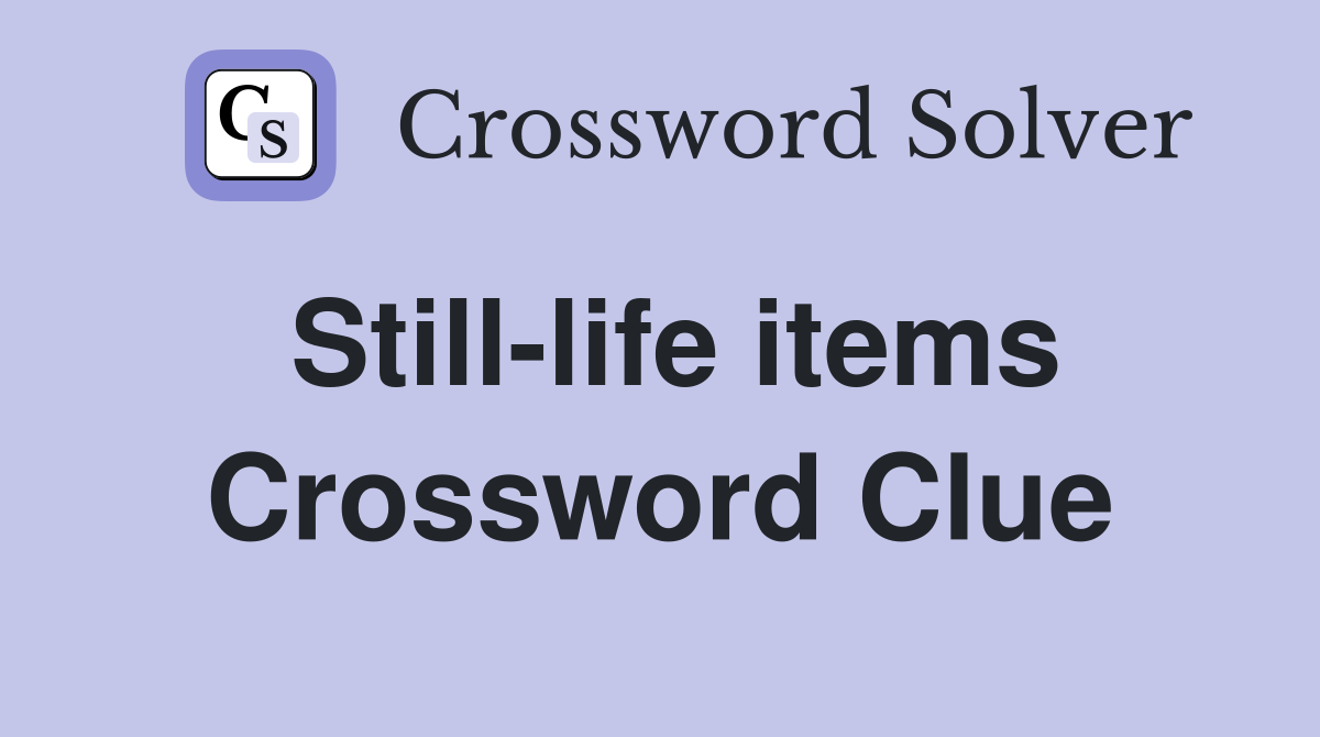Still-life items Crossword Clue