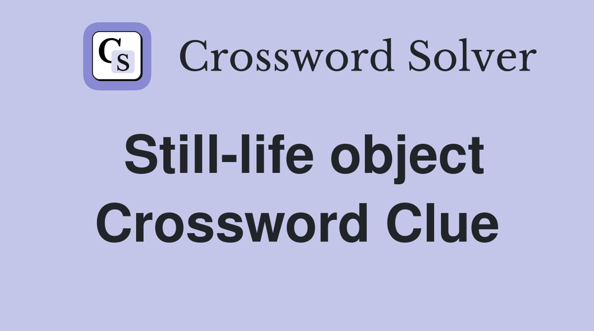 Still-life object Crossword Clue