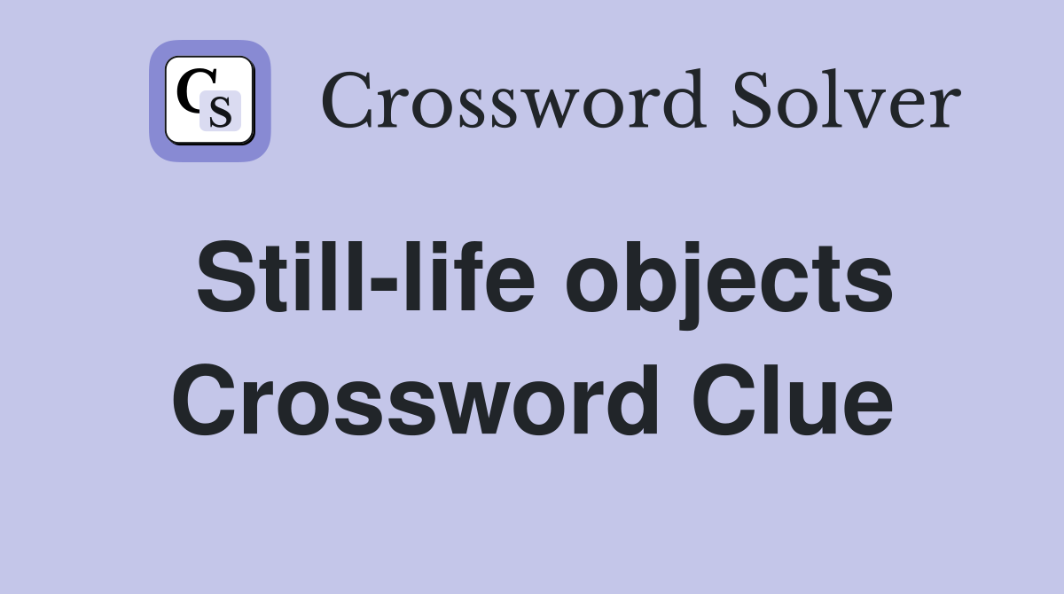 Still-life objects Crossword Clue