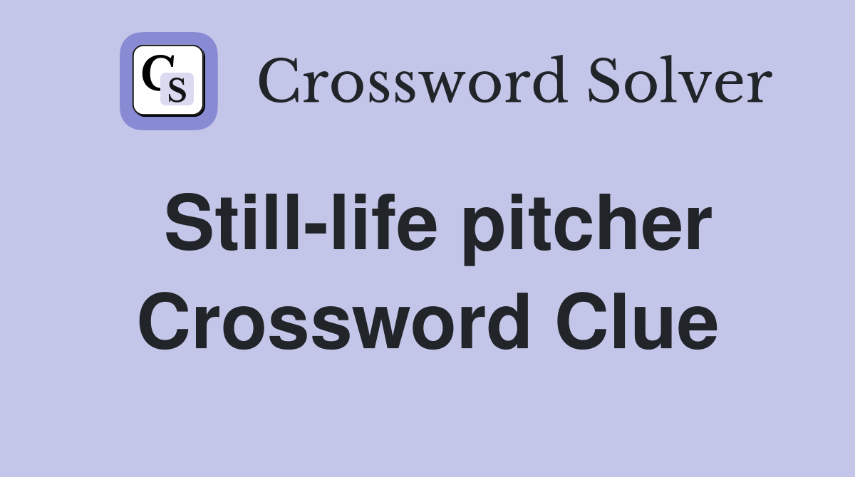Still-life pitcher Crossword Clue