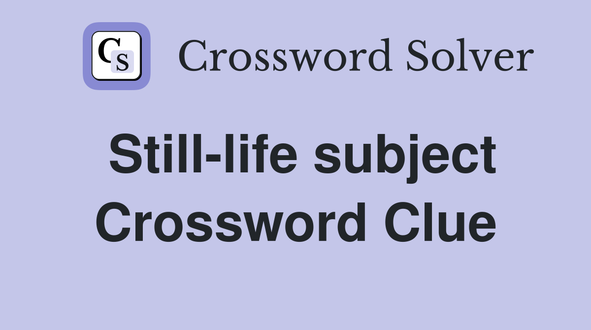 Still-life subject Crossword Clue