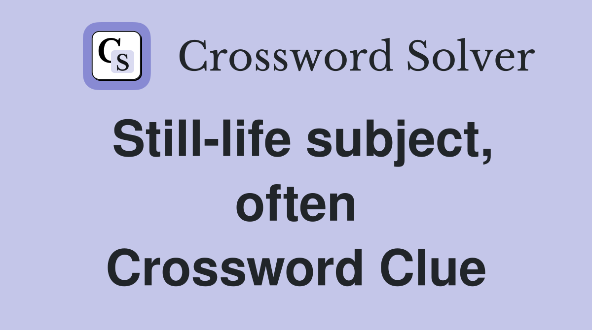 Still-life subject, often Crossword Clue