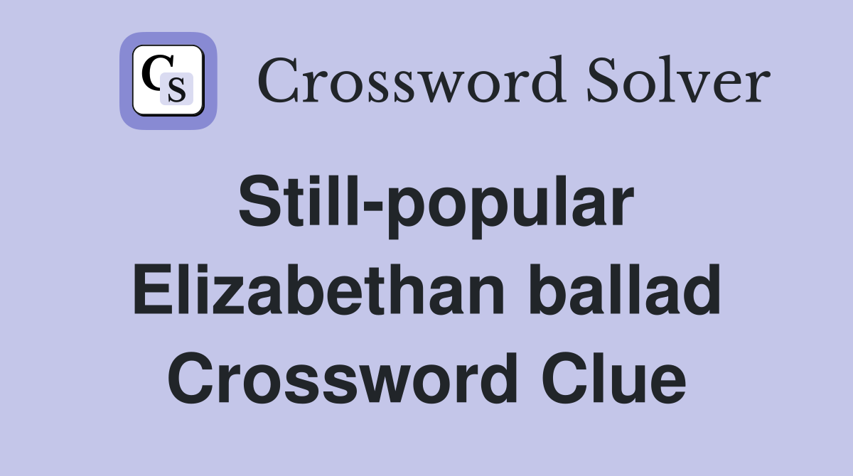 Still-popular Elizabethan ballad Crossword Clue