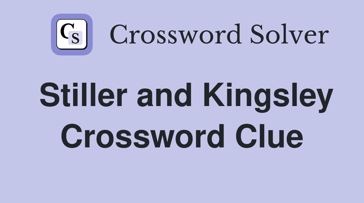 Stiller and Kingsley Crossword Clue