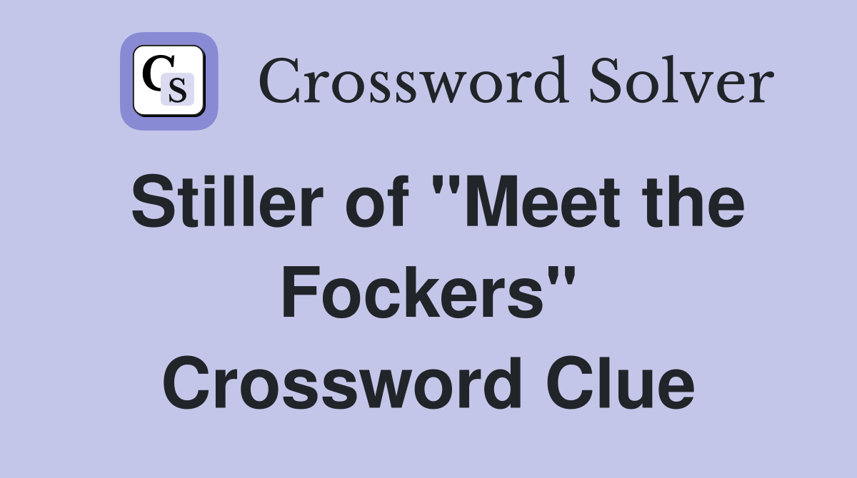 Stiller of "Meet the Fockers" Crossword Clue