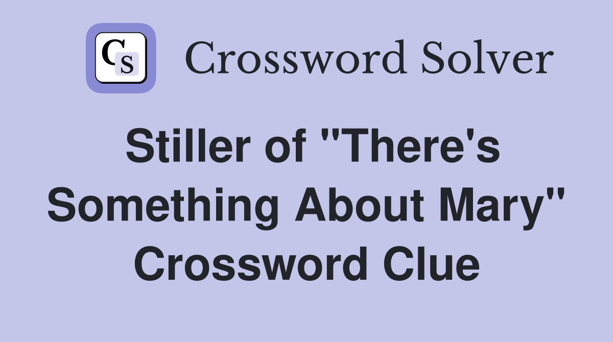 Stiller of "There's Something About Mary" Crossword Clue