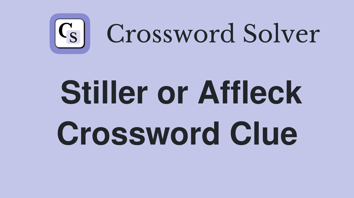 Stiller or Affleck Crossword Clue