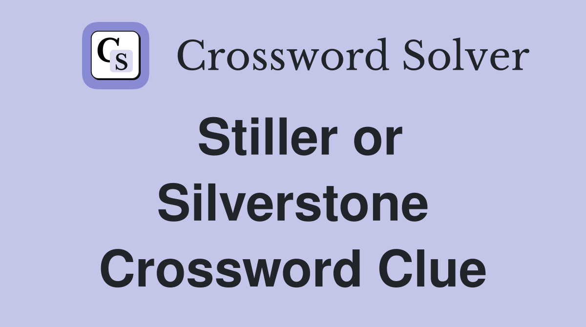 Stiller or Silverstone Crossword Clue