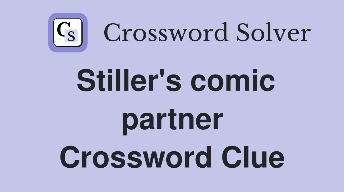 Stiller's comic partner Crossword Clue