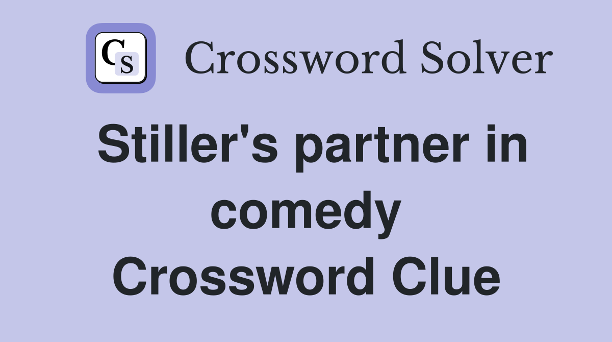 Stiller's partner in comedy Crossword Clue