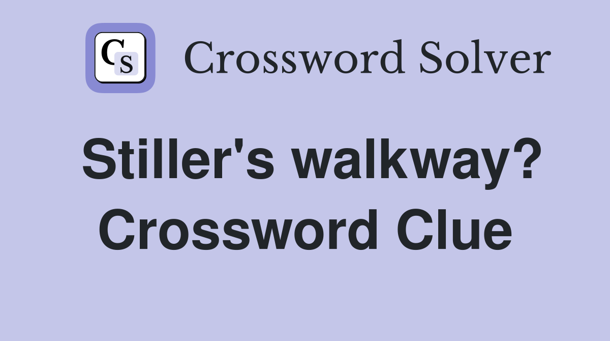 Stiller's walkway? Crossword Clue