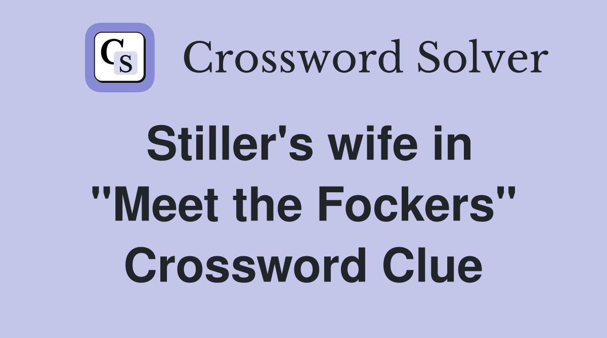 Stiller's wife in "Meet the Fockers" Crossword Clue