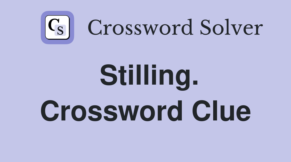 Stilling. Crossword Clue