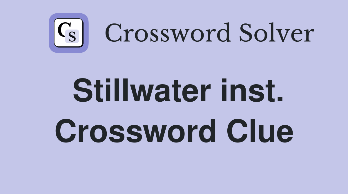 Stillwater inst. Crossword Clue